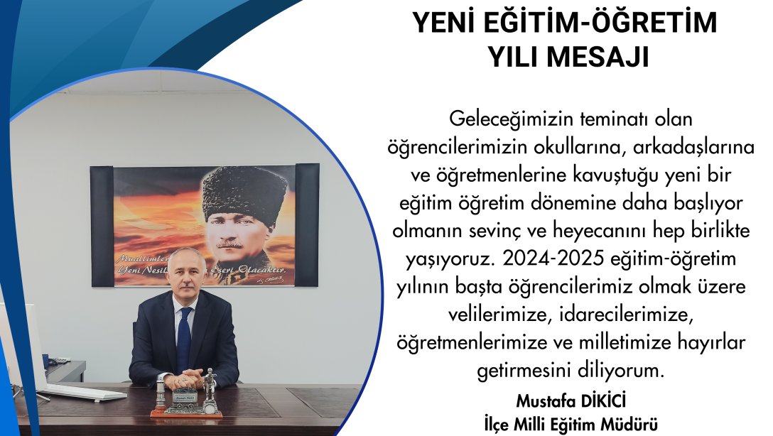 İlçe Milli Eğitim Müdürümüz Sayın Mustafa DİKİCİ'nin Yeni Eğitim-Öğretim Yılı Mesajı